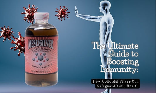 The Ultimate Guide to Boosting Immunity: How Colloidal Silver Can Safeguard Your Health