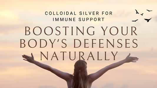 Colloidal Silver for Immune Support: Boosting Your Body's Defenses Naturally