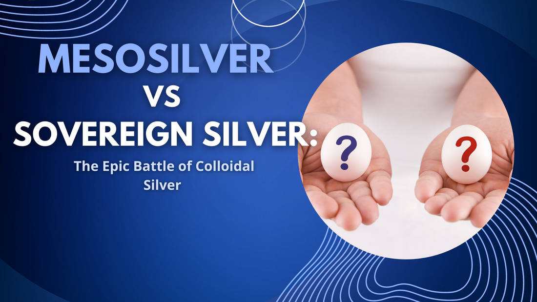 Mesosilver vs Sovereign Silver: The Epic Battle of Colloidal Silver