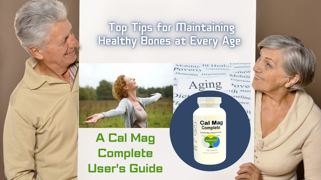 Top Tips for Maintaining Healthy Bones at Every Age: A Cal Mag Complete User's Guide