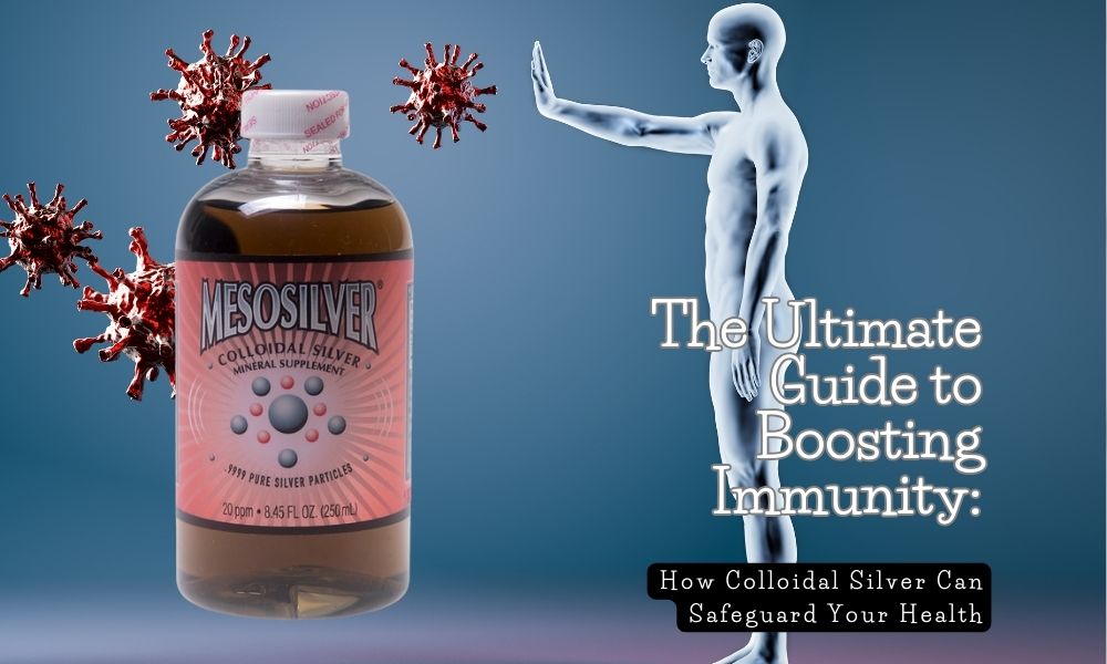 The Ultimate Guide to Boosting Immunity How Colloidal Silver Can Safe Colloidsforlife