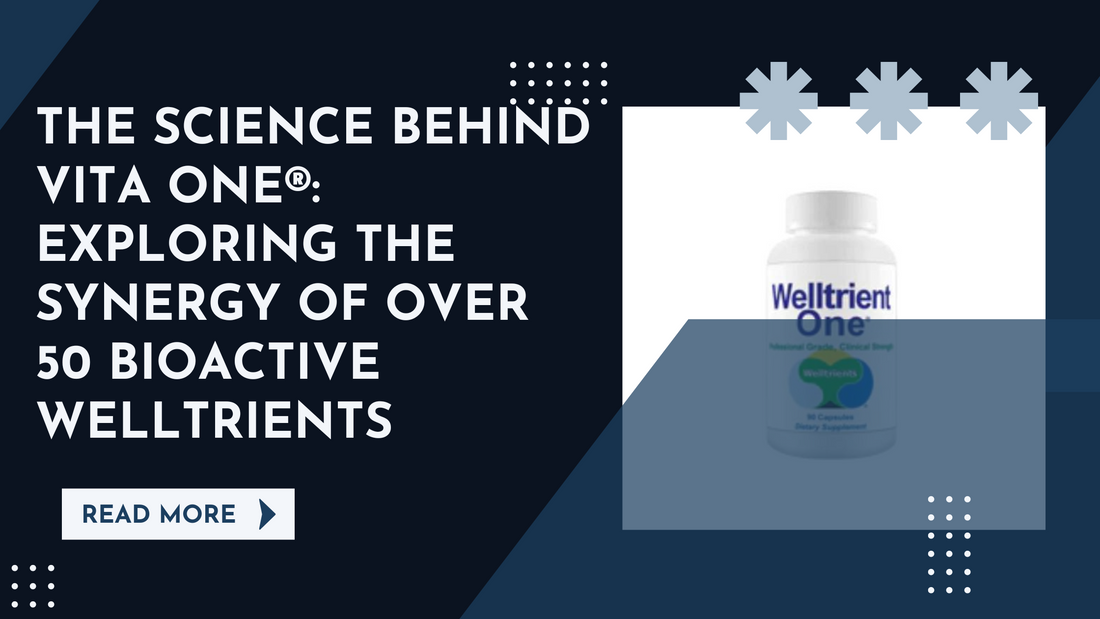 The Science Behind Vita One®: Exploring the Synergy of Over 50 Bioactive Welltrients
