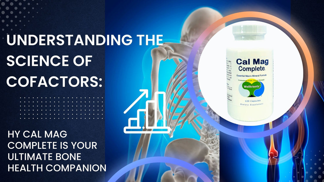 Understanding the Science of Cofactors: Why Cal Mag Complete is Your Ultimate Bone Health Companion