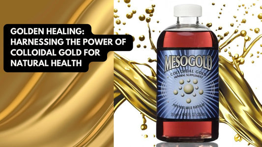 Golden Healing: Harnessing the Power of Colloidal Gold for Natural Health