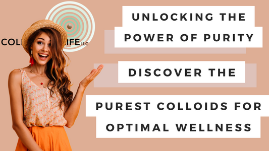 Unveiling the Purest Colloids: Harnessing the Power of Purity for Optimal Wellness